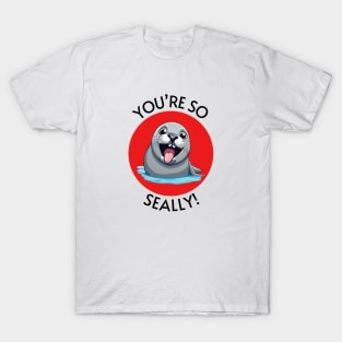 You're So Seally | Seal Pun T-Shirt